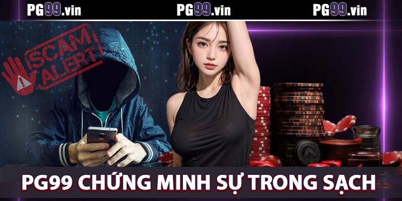 PG99 chứng minh sự trong sạch của mình