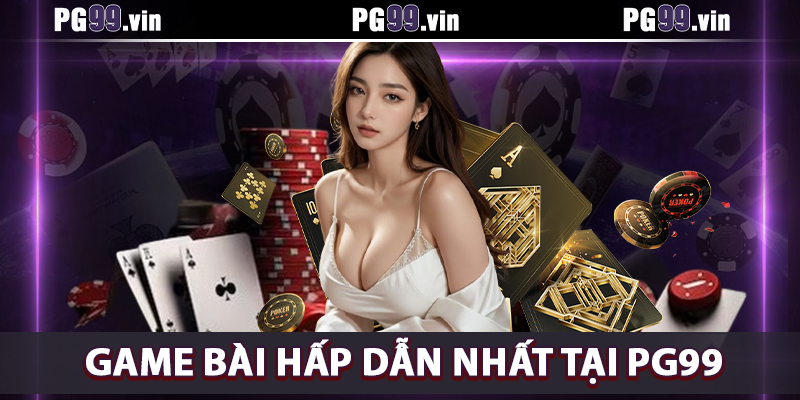 Cập nhật game bài hấp dẫn tại sảnh cược