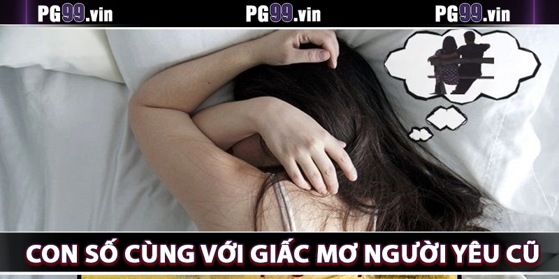 Giải mã giấc mơ cùng với con số lô đề liên quan tới người yêu cũ