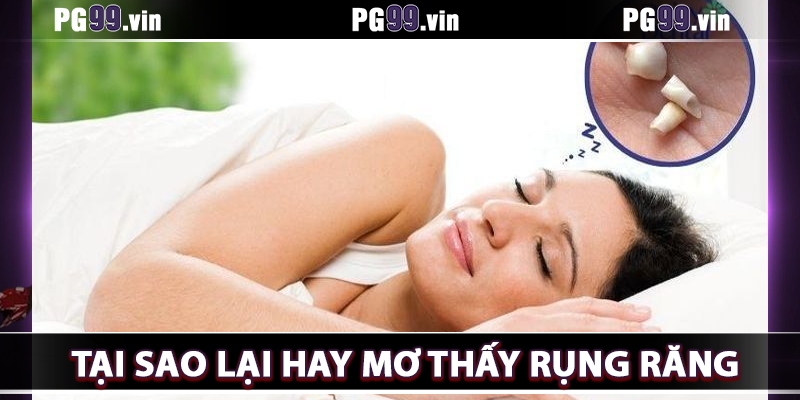 Tại sao nhiều người lại mơ thấy rụng răng?