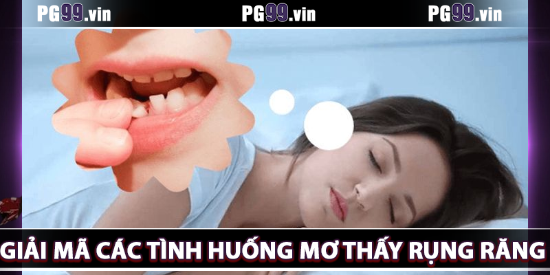 Giải mã các tình huống mơ thấy rụng răng 