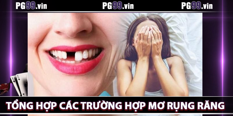 Tổng hợp thêm các trường hợp nằm mơ rụng răng khác